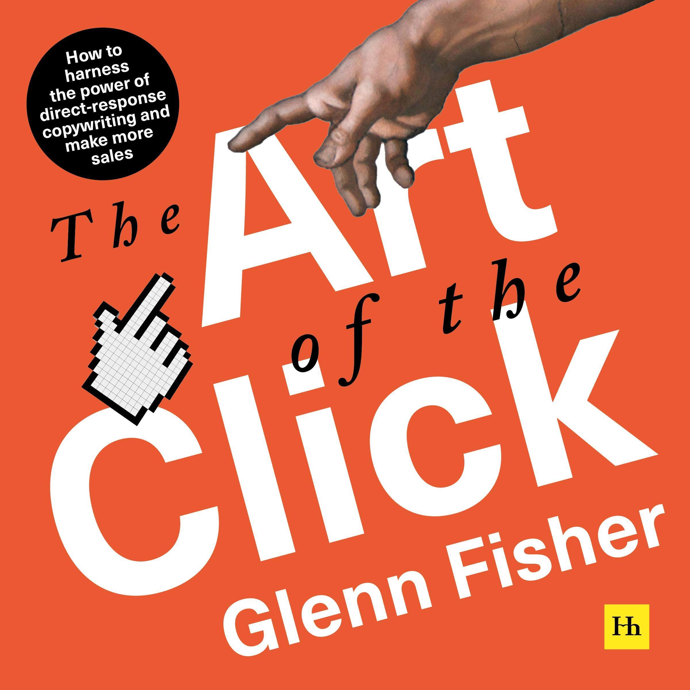The Art of the Click: How to Harness the Power of Direct-Response Copywriting an