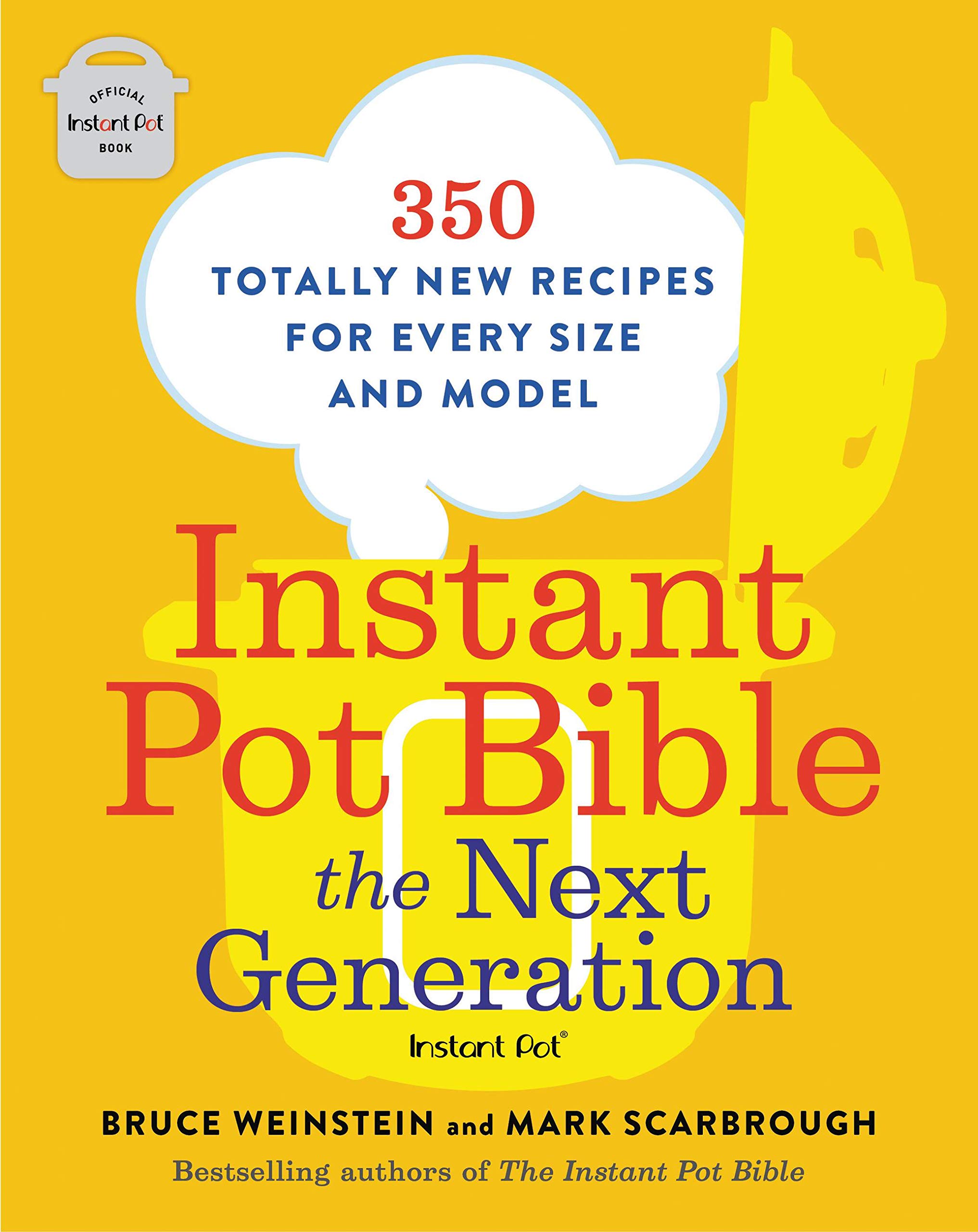 Instant Pot Bible: The Next Generation: 350 Totally New Recipes for Every Size a
