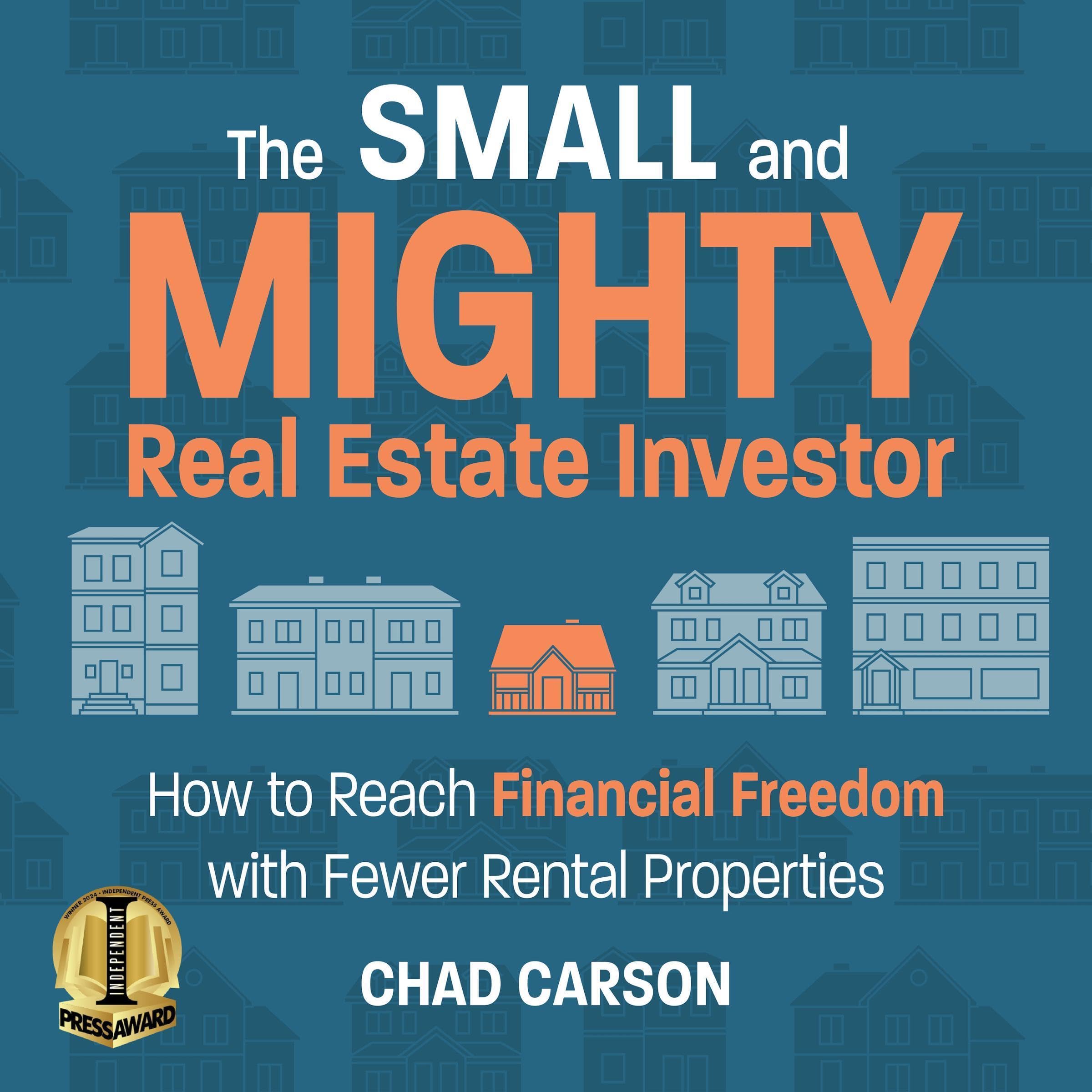 Small and Mighty Real Estate Investor: How to Reach Financial Freedom with Fewer