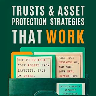 Trusts & Asset Protection Strategies That Work: How to Protect Your Assets from Lawsuits, Save on Taxes, Pass Your Business On, and Keep Your Real Estate Safe
