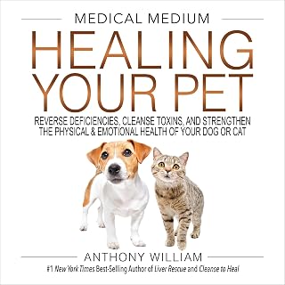 Medical Medium Healing Your Pet: Reverse Deficiencies, Cleanse Toxins, and Strengthen the Physical &amp; Emotional Health of Your Dog or Cat