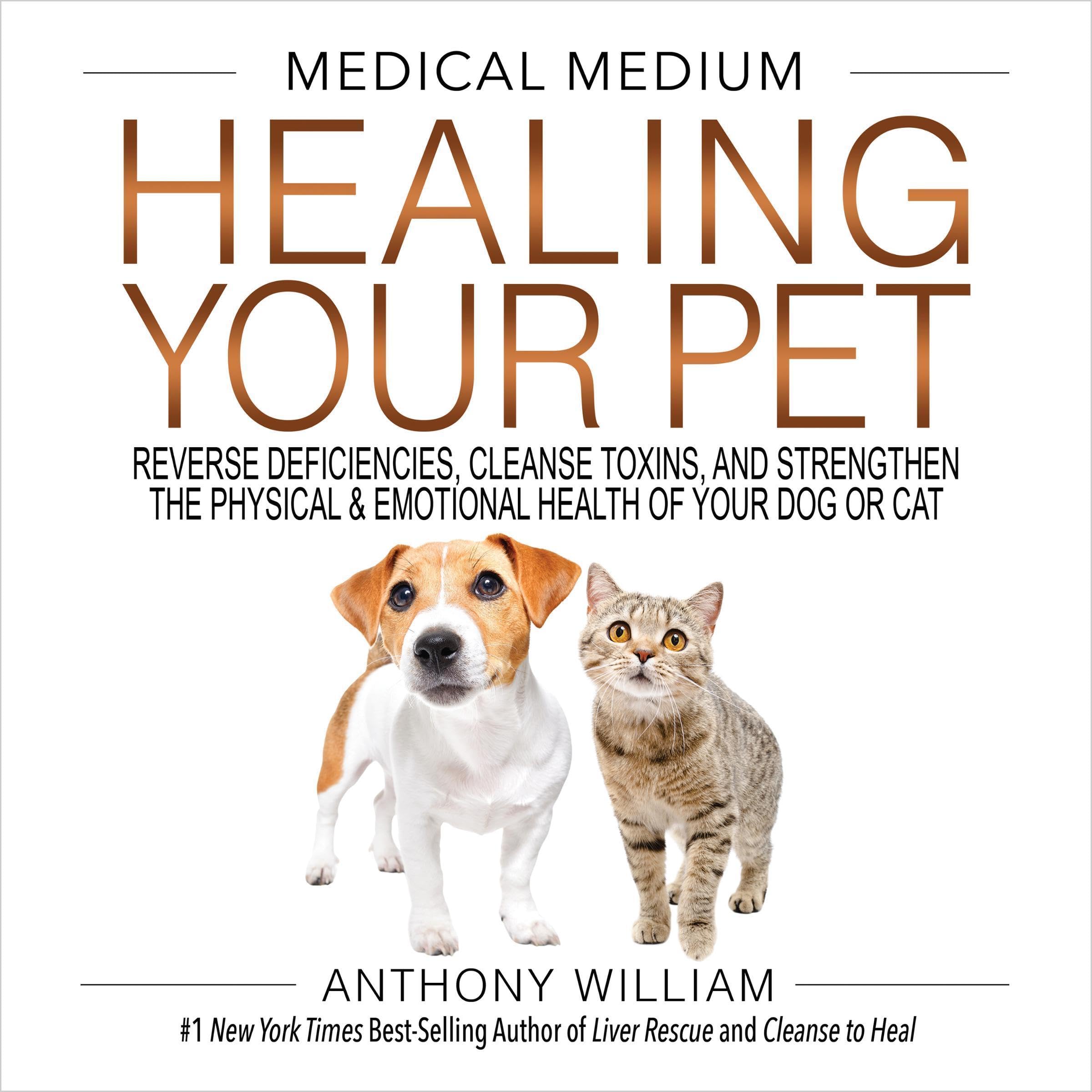 Medical Medium Healing Your Pet: Reverse Deficiencies, Cleanse Toxins, and Stren