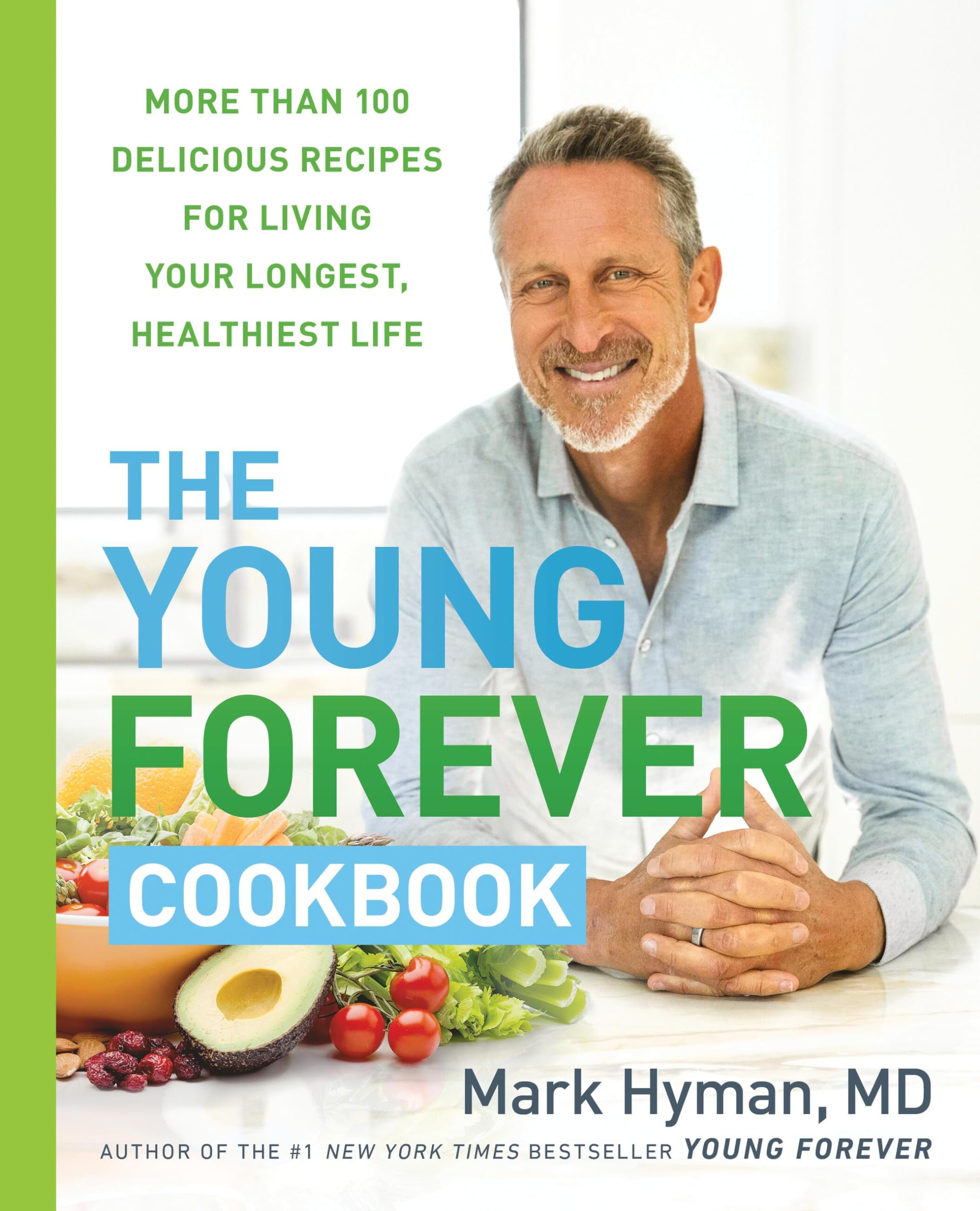The Young Forever Cookbook: More than 100 Delicious Recipes for Living Your Long