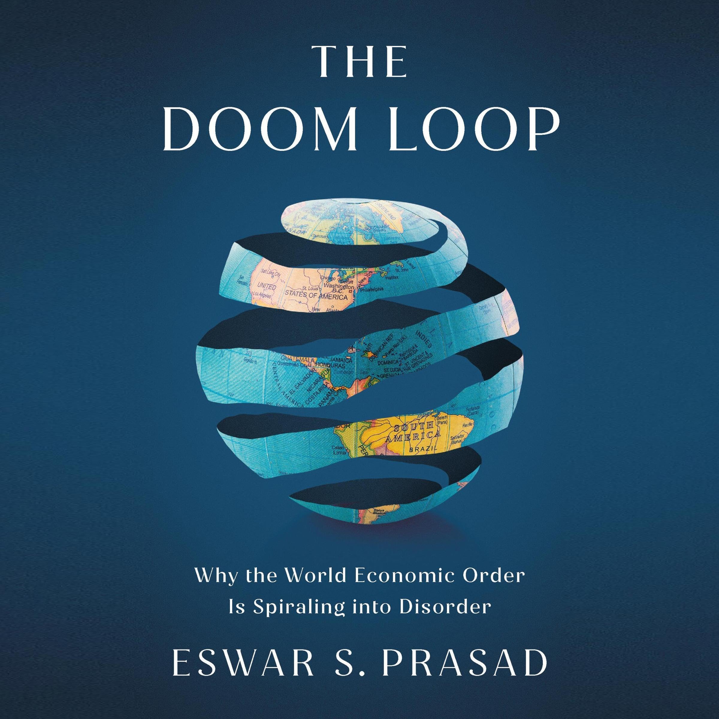 The Doom Loop: Why the World Economic Order Is Spiraling into Disorder