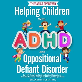 Helping Children with ADHD and Oppositional Defiant Disorder: Easy CBT Therapy Workbook for Emotional Regulation to Transform Behaviors, Develop Social Skills, and Sharpen Focus (ADHD Thrive 2)