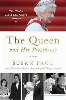 The Queen and Her Presidents: The Hidden Hand That Shaped History ― The Untold Story of Queen Elizabeth II and Thirteen U.S. Presidents