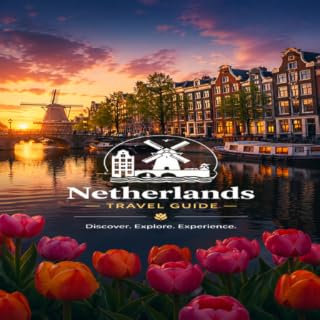 Netherlands Travel Guide – Amsterdam, Rotterdam & Top Attractions