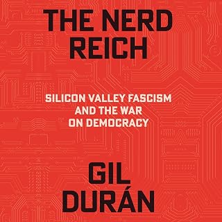 The Nerd Reich: Silicon Valley Fascism and the War on Democracy