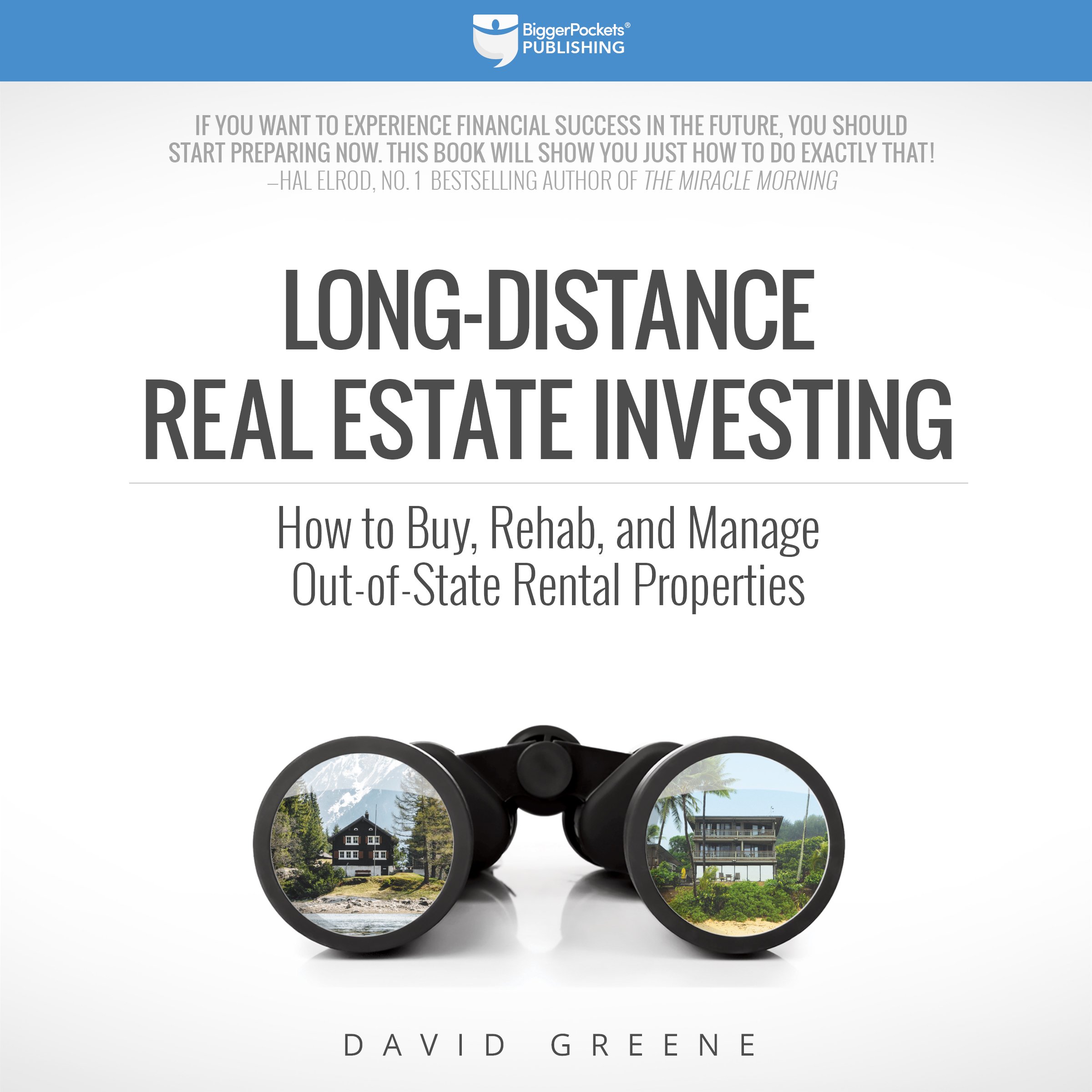 Long-Distance Real Estate Investing: How to Buy, Rehab, and Manage Out-of-State 