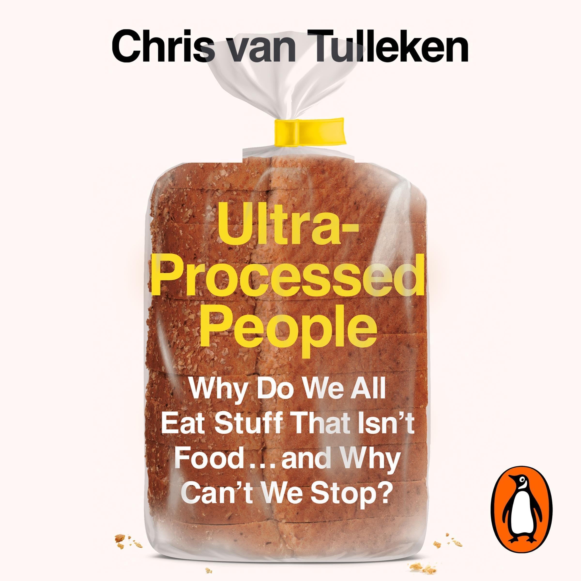 Ultra-Processed People: Why Do We All Eat Stuff That Isn’t Food...and Why Can’t 