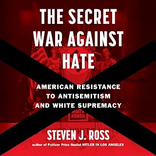 The Secret War Against Hate: American Resistance to Antisemitism and White Supremacy