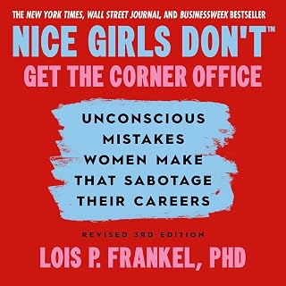 Nice Girls Don't Get the Corner Office: Unconscious Mistakes Women Make that Sabotage their Careers, Revised 3rd Edition