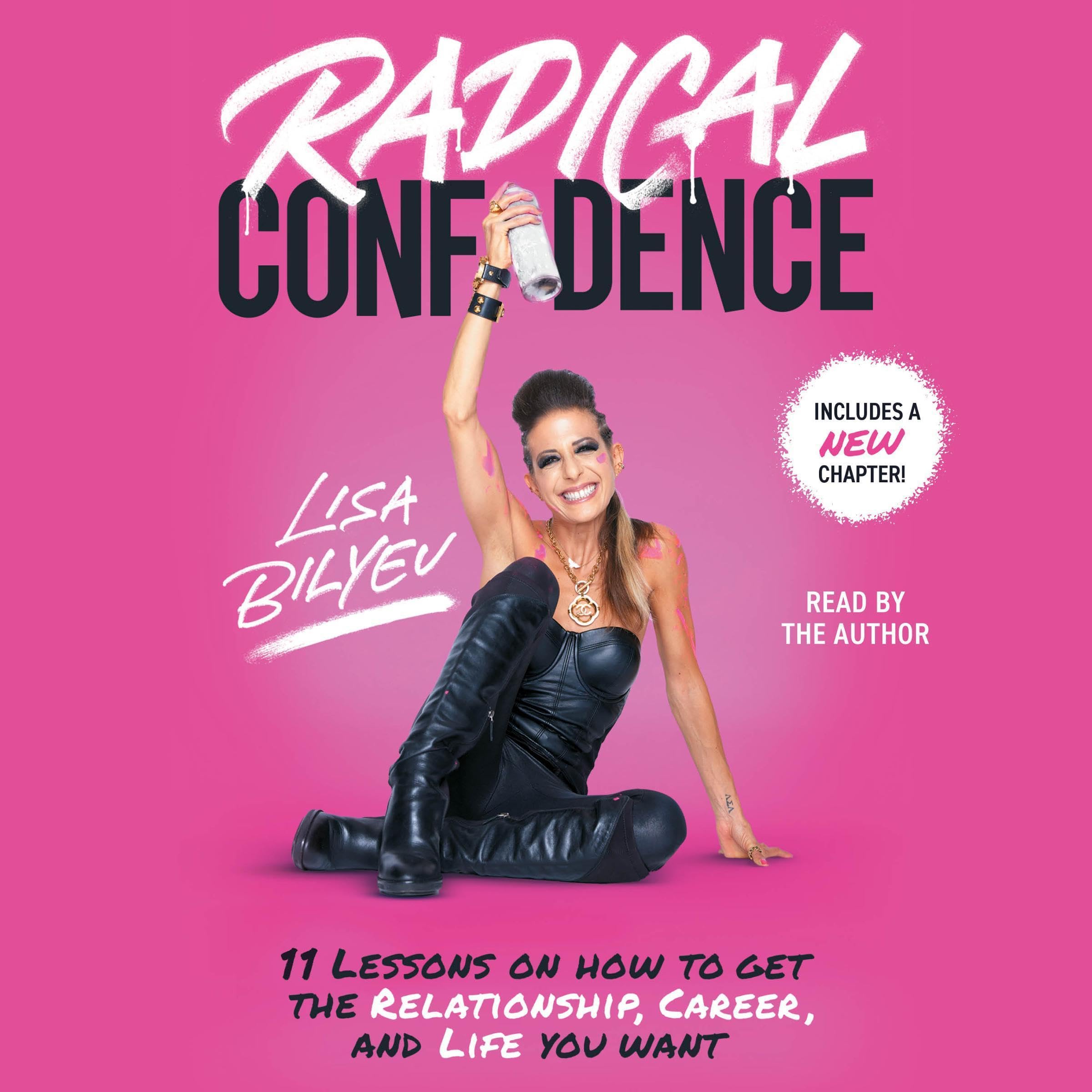 Radical Confidence: 11 Lessons on How to Get the Relationship, Career, and Life 