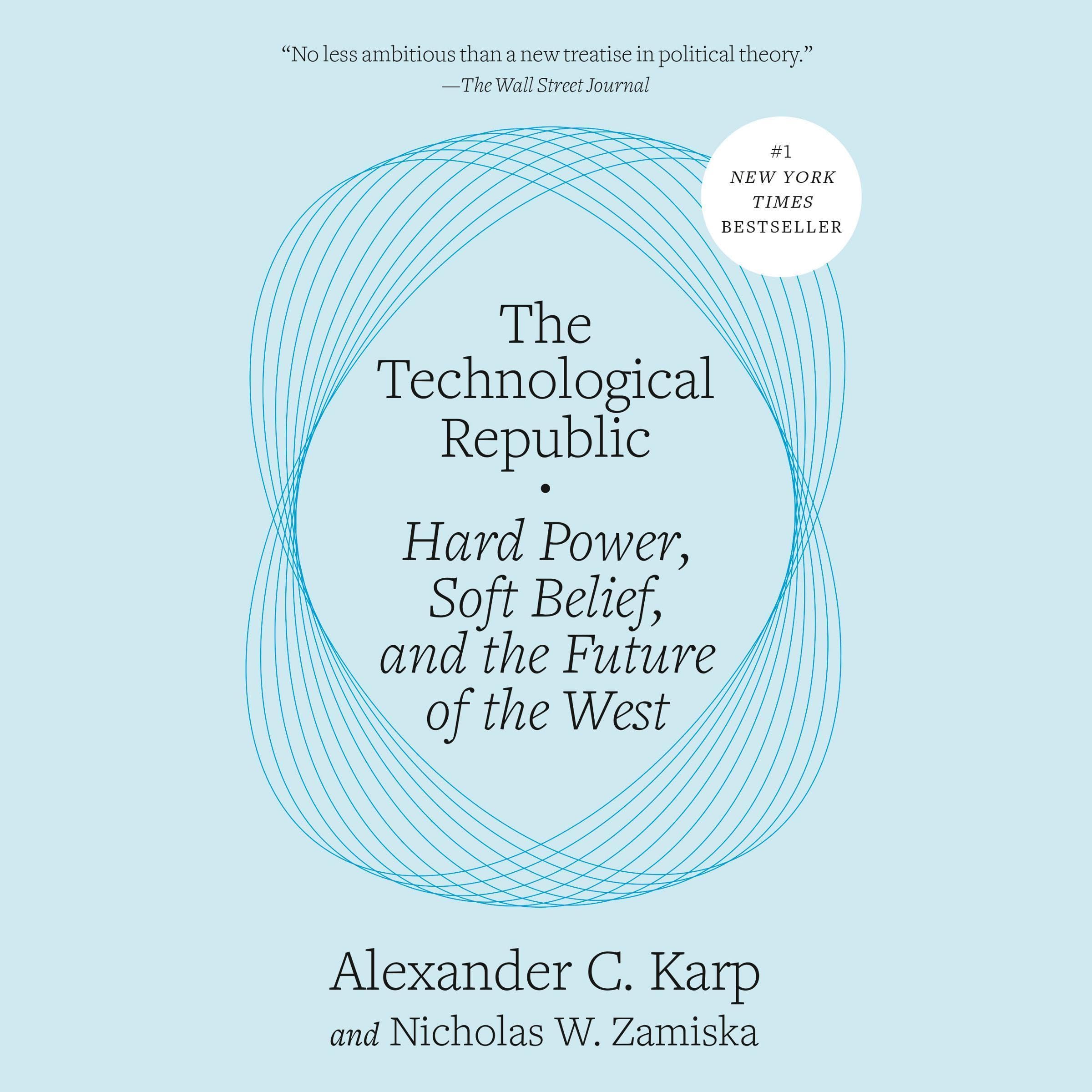 The Technological Republic: Hard Power, Soft Belief, and the Future of the West