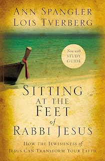 Sitting at the Feet of Rabbi Jesus: How the Jewishness of Jesus Can Transform Your Faith