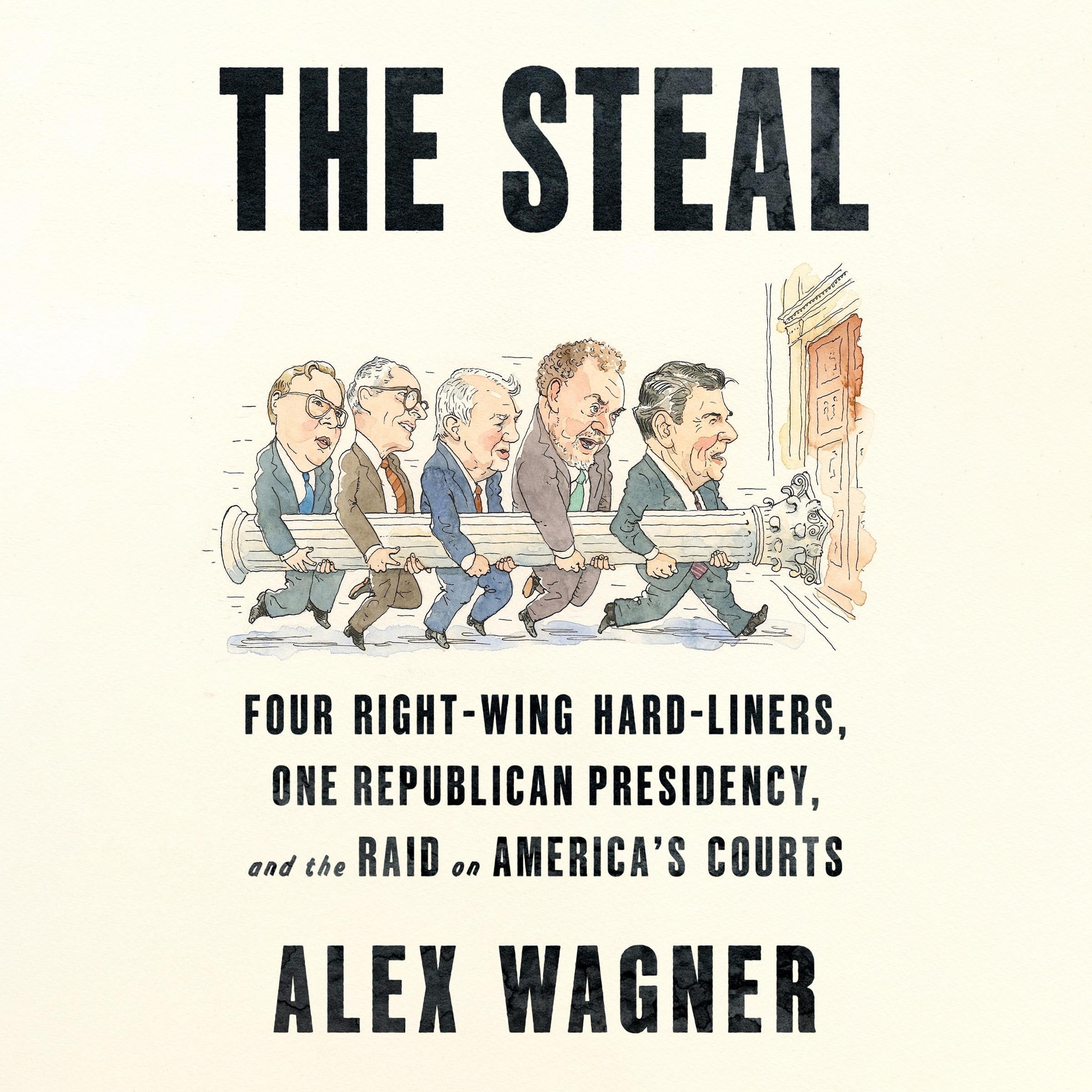 The Steal: Four Right-Wing Hard-Liners, One Republican Presidency, and the Raid 