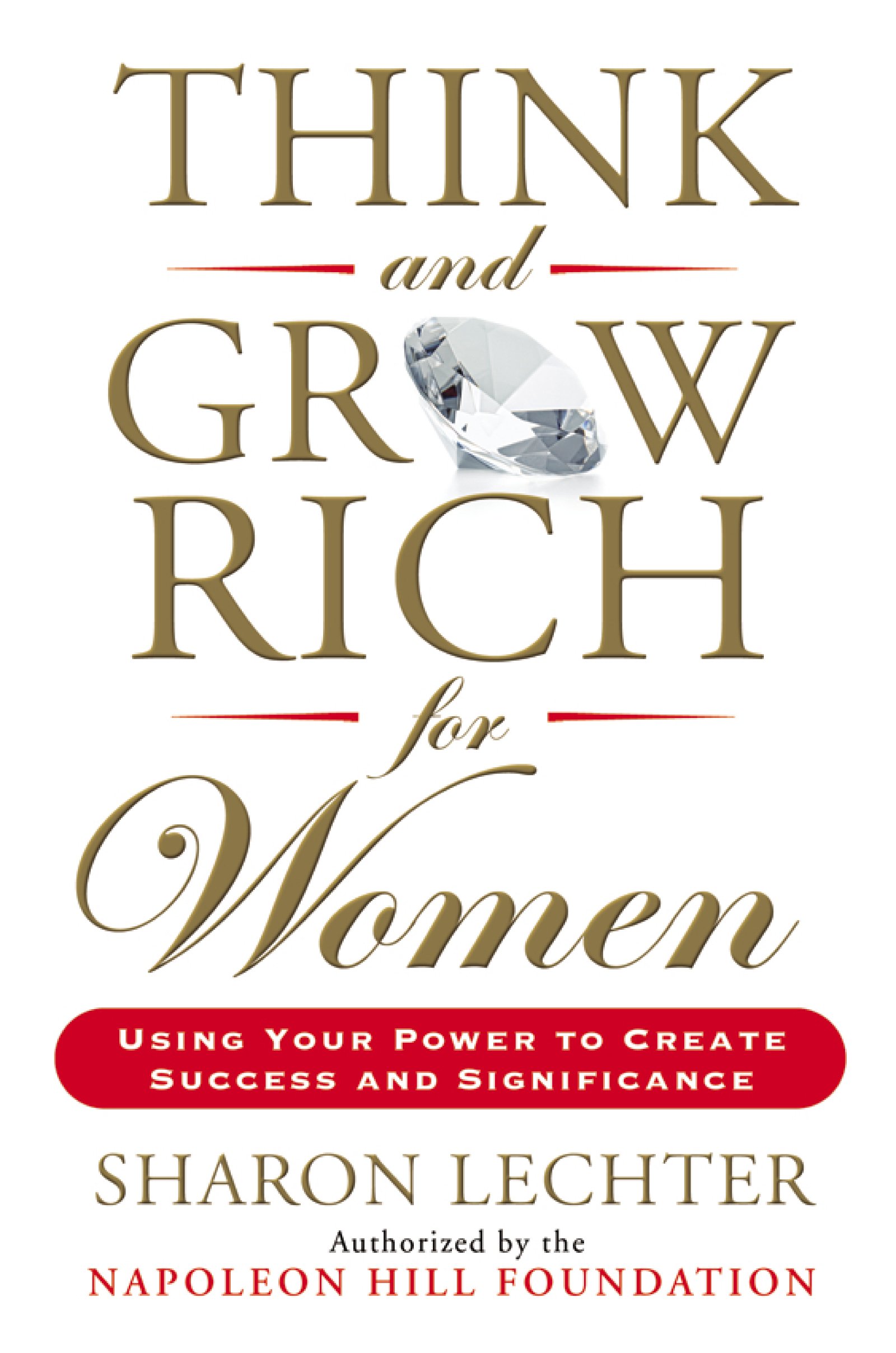 Think and Grow Rich for Women: Using Your Power to Create Success and Significan