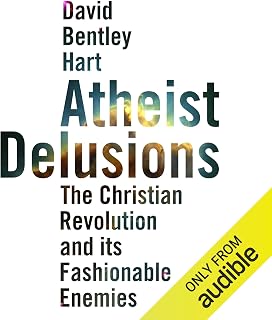 Atheist Delusions: The Christian Revolution and Its Fashionable Enemies
