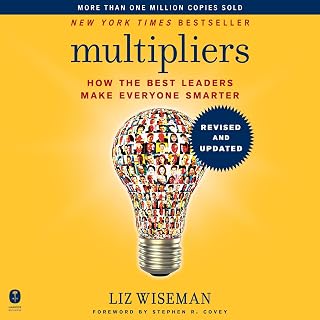 Multipliers, Revised and Updated: How the Best Leaders Make Everyone Smarter