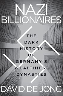 Nazi Billionaires: The Dark History of Germany’s Wealthiest Dynasties