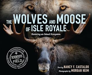 The Wolves and Moose of Isle Royale: Restoring an Island Ecosystem (Scientists in the Field)