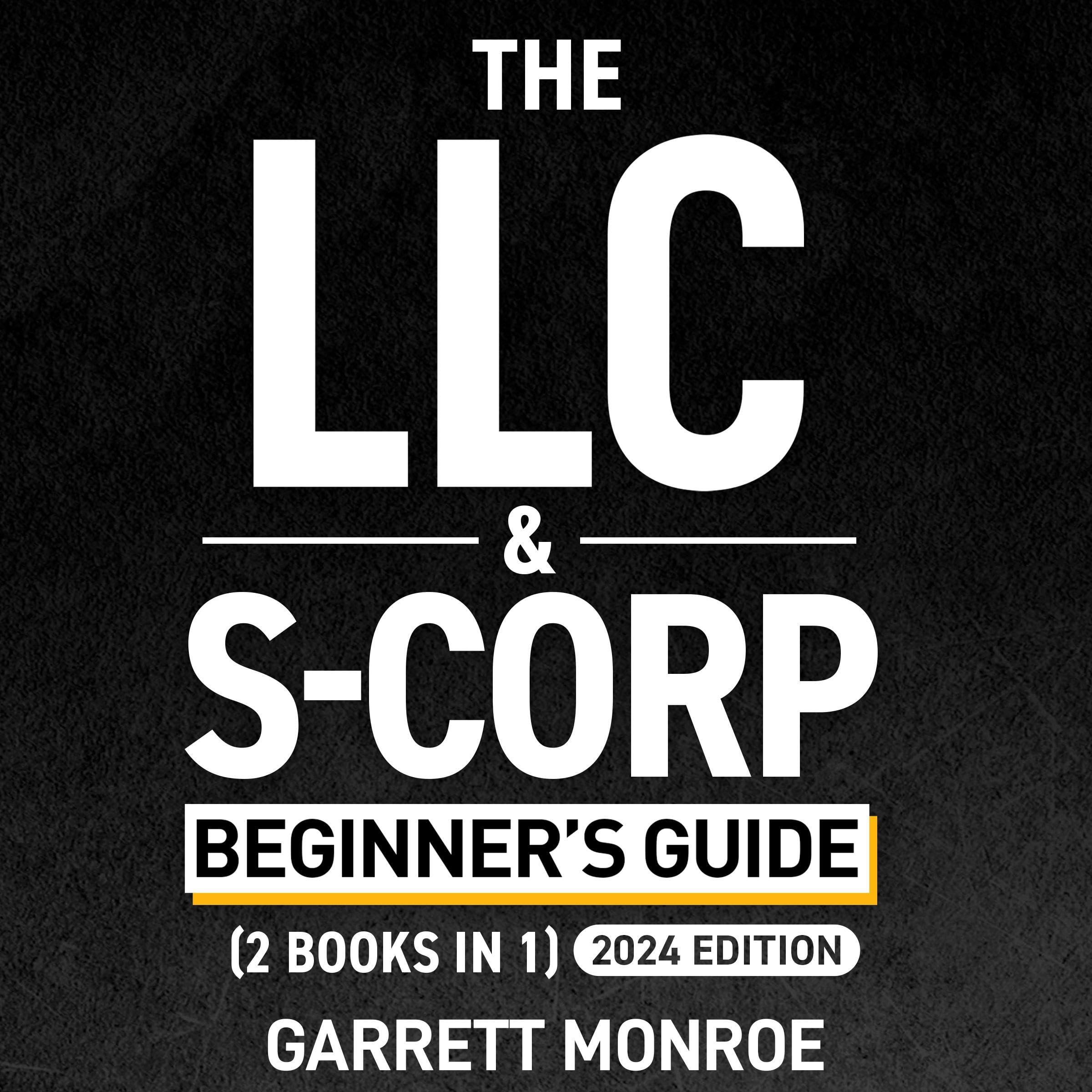 The LLC & S-Corp Beginner's Guide: A Complete Guide On Forming Your Limited Liab