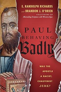 Paul Behaving Badly: Was the Apostle a Racist, Chauvinist Jerk?