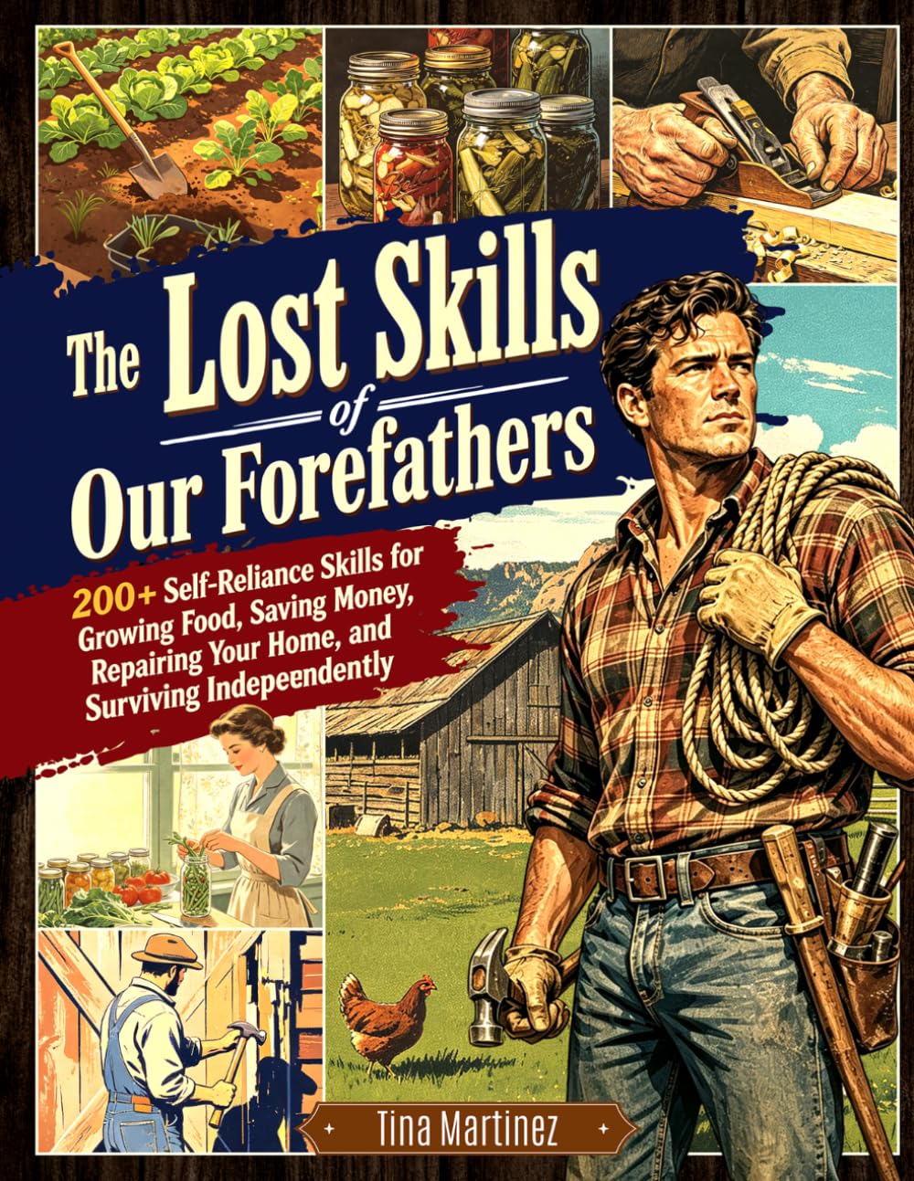 The Lost Skills of Our Forefathers: 200+ Self-Reliance Skills for Growing Food, 