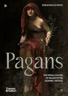 Pagans: The Visual Culture of Pagan Myths, Legends and Rituals (Religious and Spiritual Imagery)
