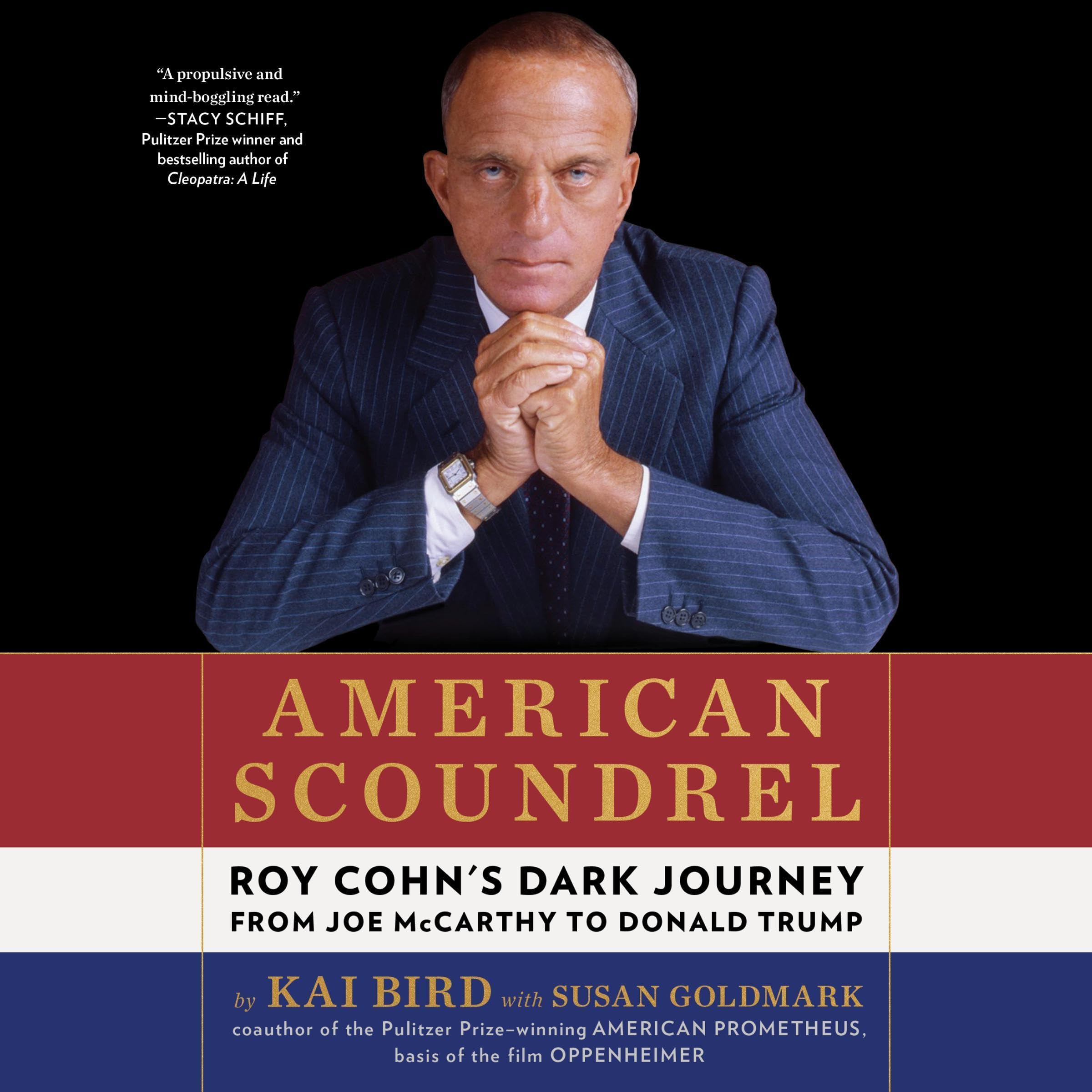 American Scoundrel: Roy Cohn's Dark Journey from Joe McCarthy to Donald Trump