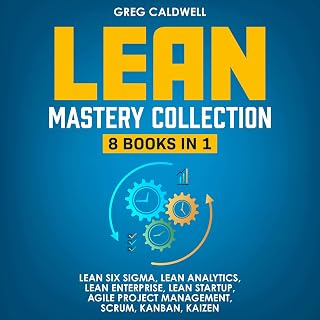 Lean Mastery: 8 Books in 1: Master Lean Six Sigma &amp; Build a Lean Enterprise, Accelerate Tasks with Scrum and Agile Project Management, Optimize with Kanban, and Adopt the Kaizen Mindset
