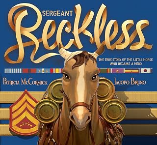 Sergeant Reckless: The True Story of the Little Horse Who Became a Hero – A Picture Book About the Brave Korean War Mare for Kids (Ages 6-10)
