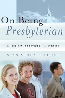On Being Presbyterian: Our Beliefs, Practices, and Stories