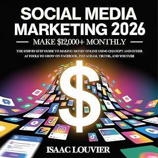 Social Media Marketing 2026: Make $12,000+ Monthly: The Step-by-Step Guide to Making Money Online Using ChatGPT and Other AI Tools to Grow on Facebook, Instagram, TikTok, and YouTube