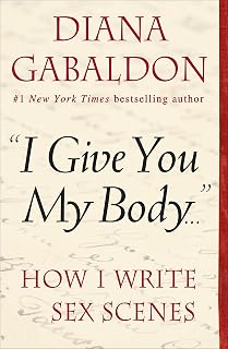 "I Give You My Body . . .": How I Write Sex Scenes (Kindle Single)