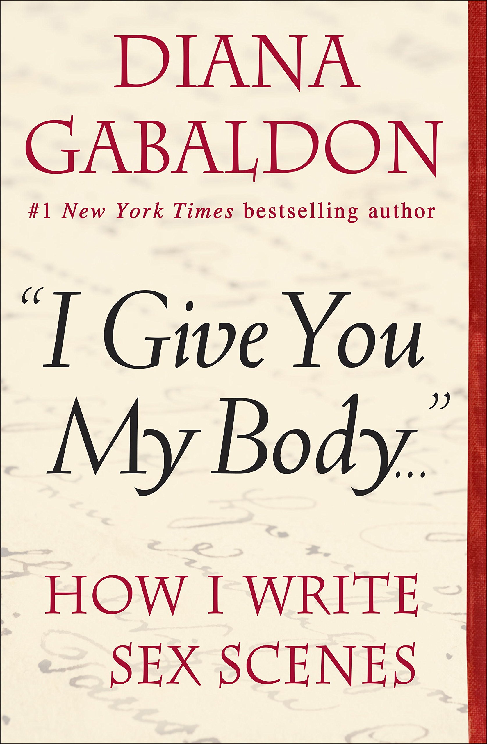 "I Give You My Body . . .": How I Write Sex Scenes (Kindle Single)