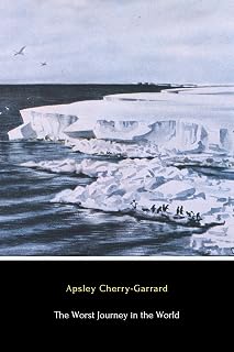The Worst Journey in the World (Illustrated): Antarctic, 1910-1913