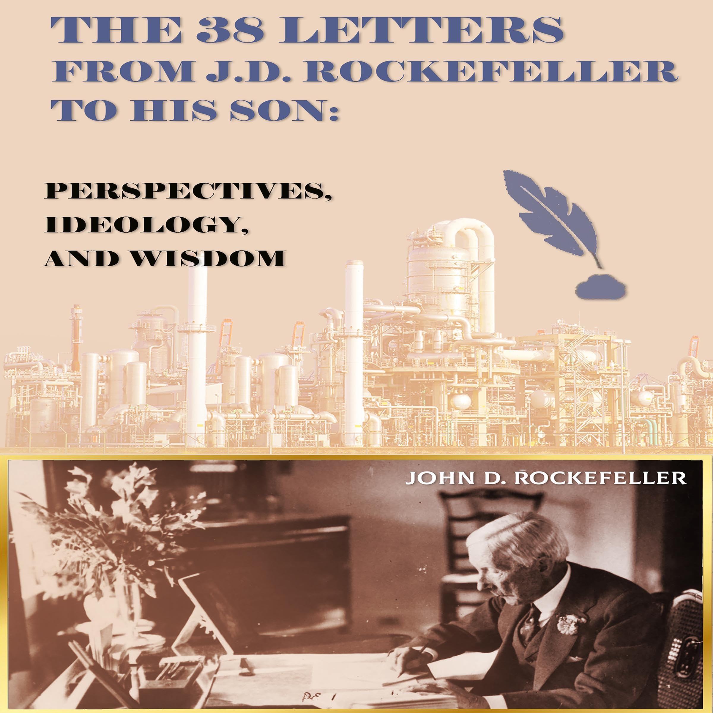 The 38 Letters from J.D. Rockefeller to His Son: Perspectives, Ideology, and Wis