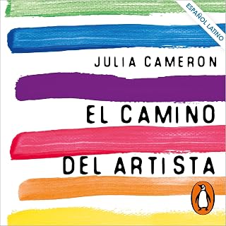 El camino del artista [The Artist's Way]: Un curso de descubrimiento y rescate de tu propia creatividad [A Spiritual Path to Higher Creativity]