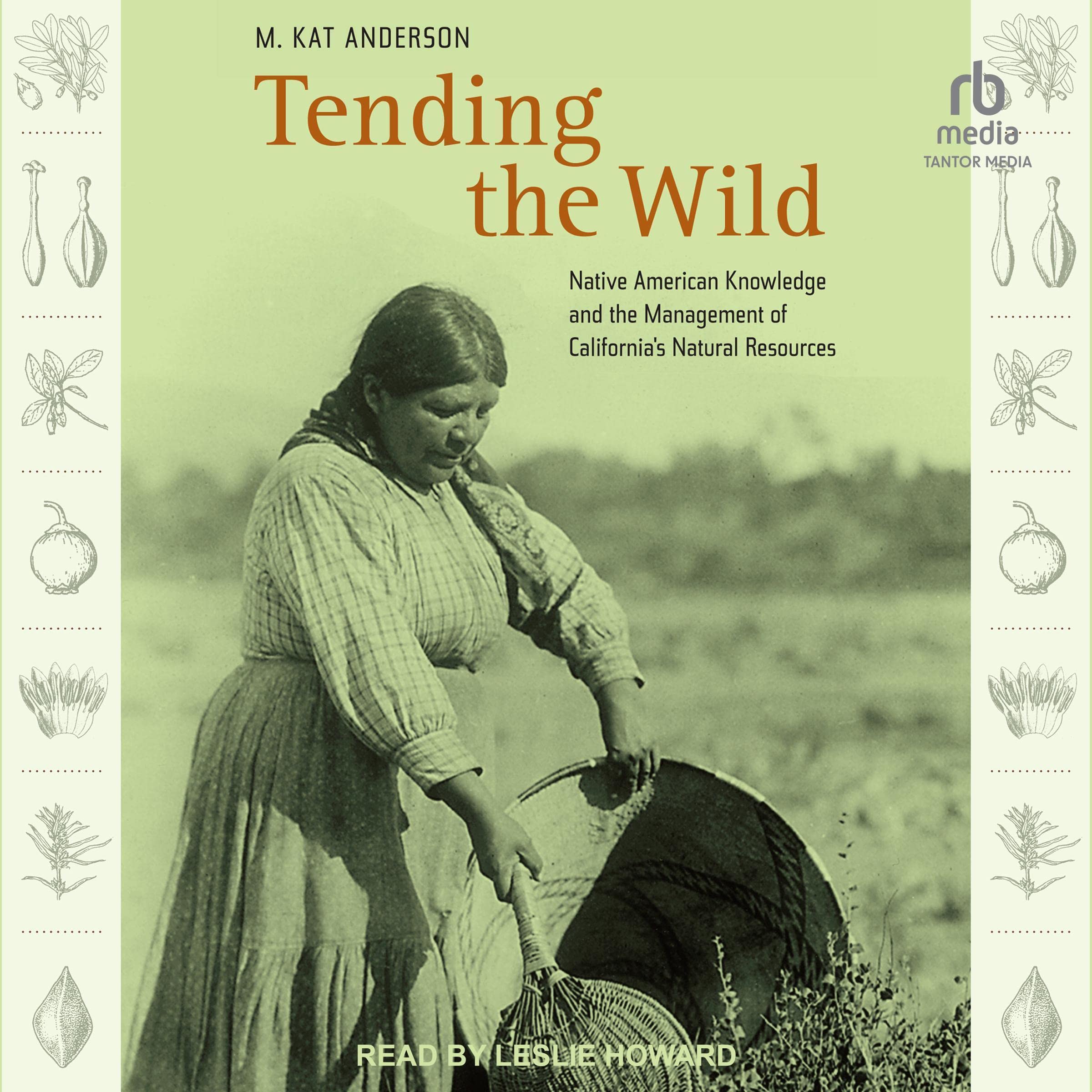 Tending the Wild: Native American Knowledge and the Management of California’s N
