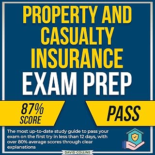 Property and Casualty Insurance Exam Prep: The most up-to-date study guide to pass your exam on the first try in less than 12 days, with over 80% average scores through clear explanations
