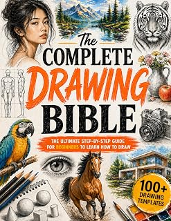 The Complete Drawing Bible: The Ultimate Guide for Beginners to Learn How to Draw with Step-by-Step Exercises and Projects | Human Figures, Faces, 3D Objects, Animals, Shading, and Landscapes