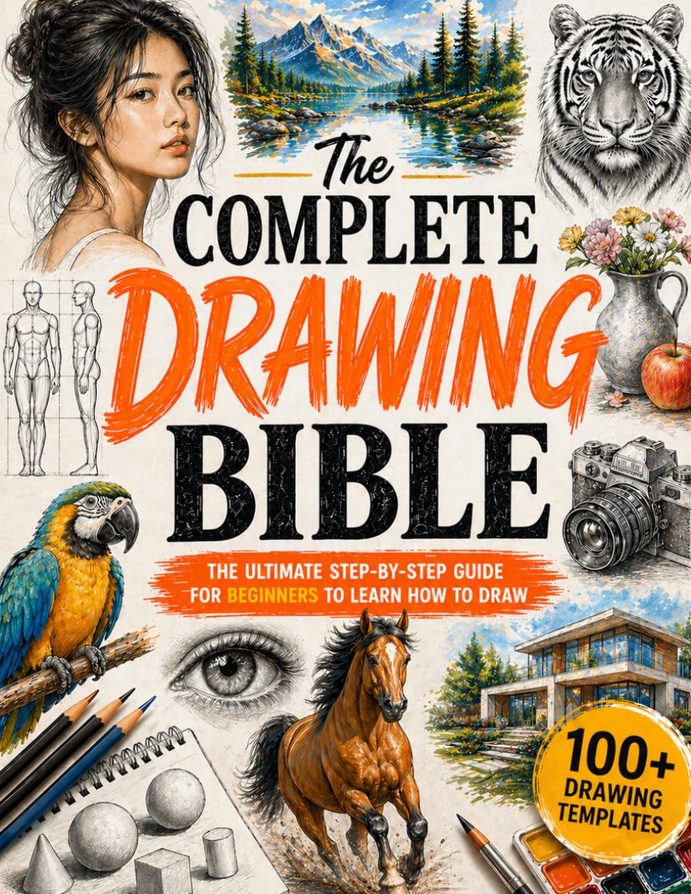The Complete Drawing Bible: The Ultimate Guide for Beginners to Learn How to Dra