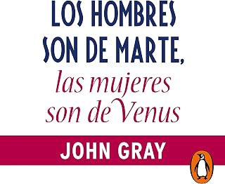 Los hombres son de Marte, las mujeres de Venus: La guía definitiva para entender a tu pareja