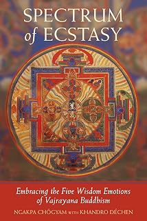 Spectrum of Ecstasy: Embracing the Five Wisdom Emotions of Vajrayana Buddhism