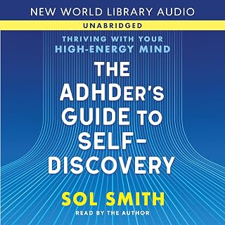 The ADHDer’s Guide to Self-Discovery: Thriving with Your High-Energy Mind