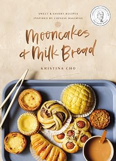 Mooncakes and Milk Bread: Sweet and Savory Recipes Inspired by Chinese Bakeries (A James Beard Award-Winning Cookbook. The Perfect Gift for Bakers, Baking Fans, and Foodies)