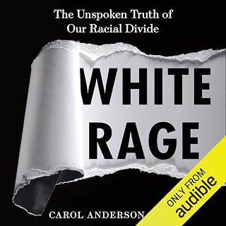 White Rage: The Unspoken Truth of Our Racial Divide
