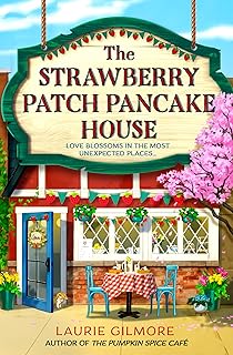 The Strawberry Patch Pancake House: A small-town romance, perfect for fans of forced proximity and found family from the bestselling author of the Dream Harbor series: Book 4
