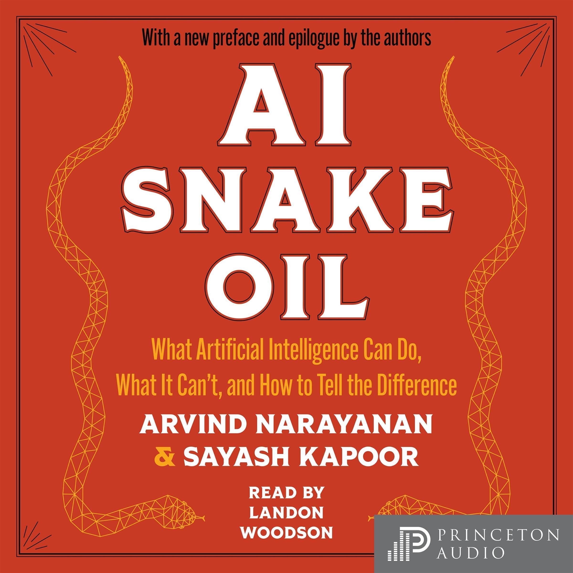 AI Snake Oil: What Artificial Intelligence Can Do, What It Can't, and How t